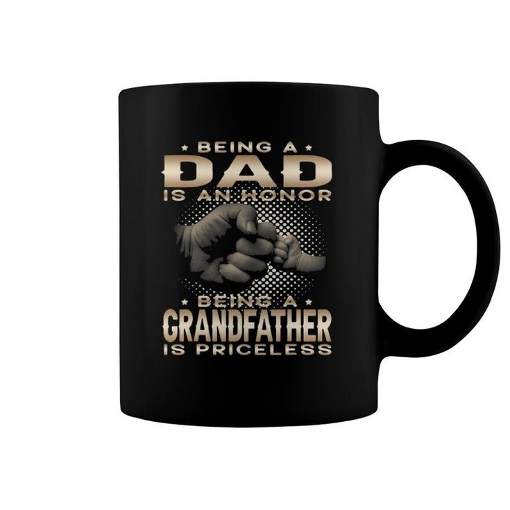 Mens Being A Dad Is An Honor Being A Grandfather Is Priceless Dad Coffee Mug