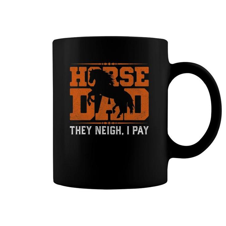 Mens Horse Dad They Neigh I Pay Coffee Mug