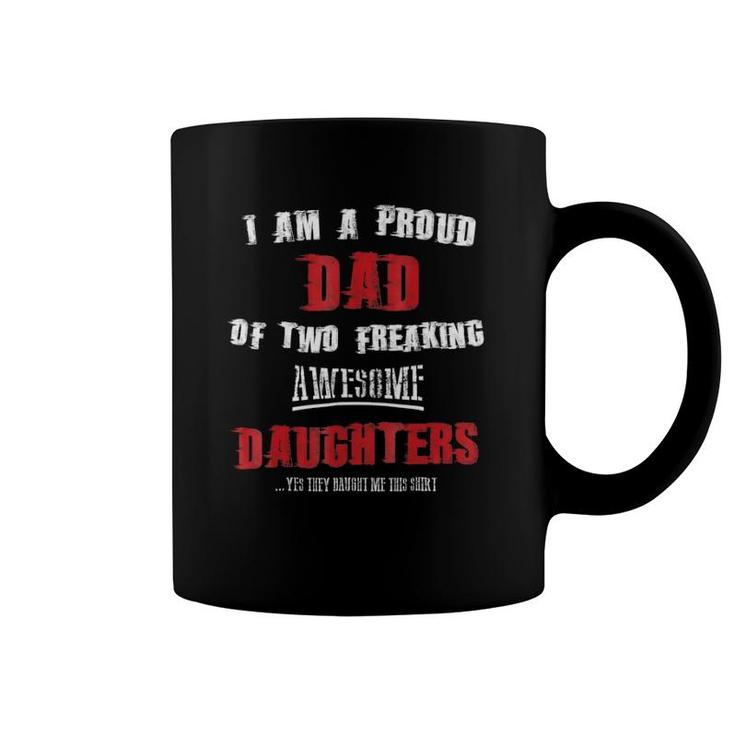 Mens I Am A Proud Dad Of Two Freaking Awesome Daughters Coffee Mug