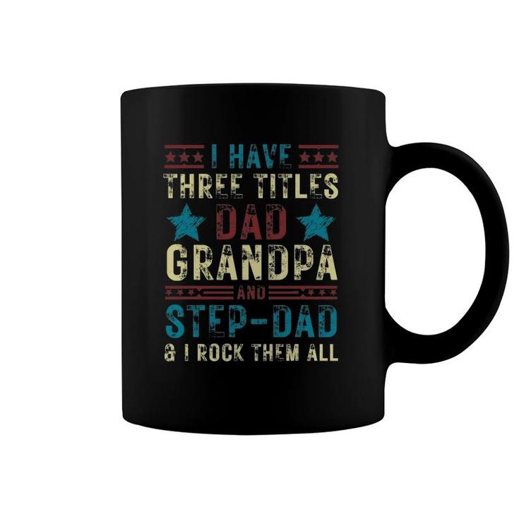 Mens I Have Three Titles Dad Grandpa Step Dad Funny Father's Day Coffee Mug