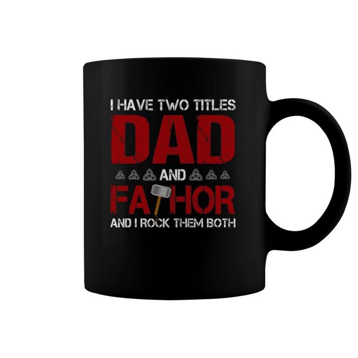 Mens I Have Two Titles Dad And Fathor And I Rock Them Both Coffee Mug