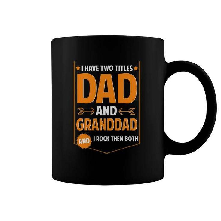 Mens I Have Two Titles Dad And Granddad Gift Granddad Father's Day Coffee Mug