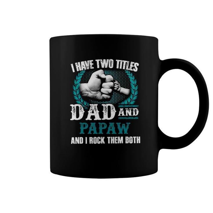 Mens I Have Two Titles Dad And Papaw And I Rock Them Both Coffee Mug