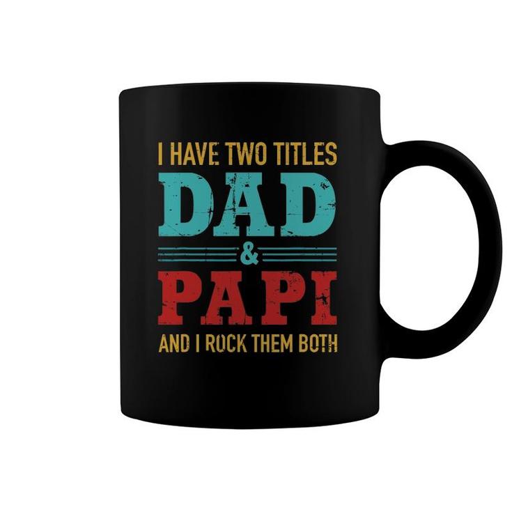 Mens I Have Two Titles Dad And Papi And Rock Both For Grandpa Coffee Mug