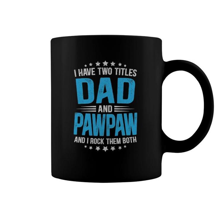 Mens I Have Two Titles Dad And Pawpaw Funny  Father's Day Coffee Mug
