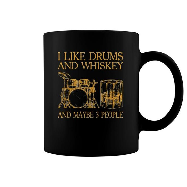 Mens I Like Drums And Whiskey And Maybe 3 People Coffee Mug