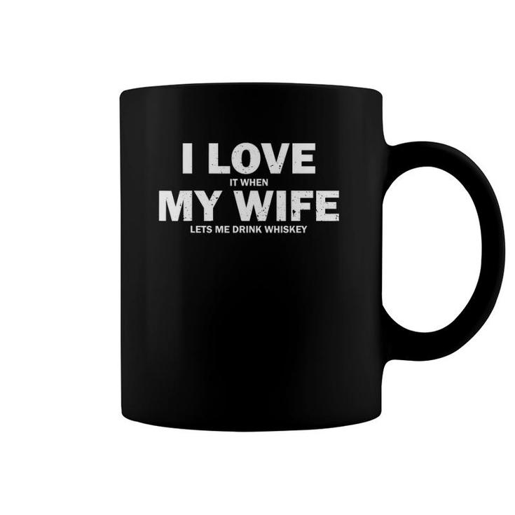 Mens I Love It When My Wife Let's Me Drink Whiskey Coffee Mug