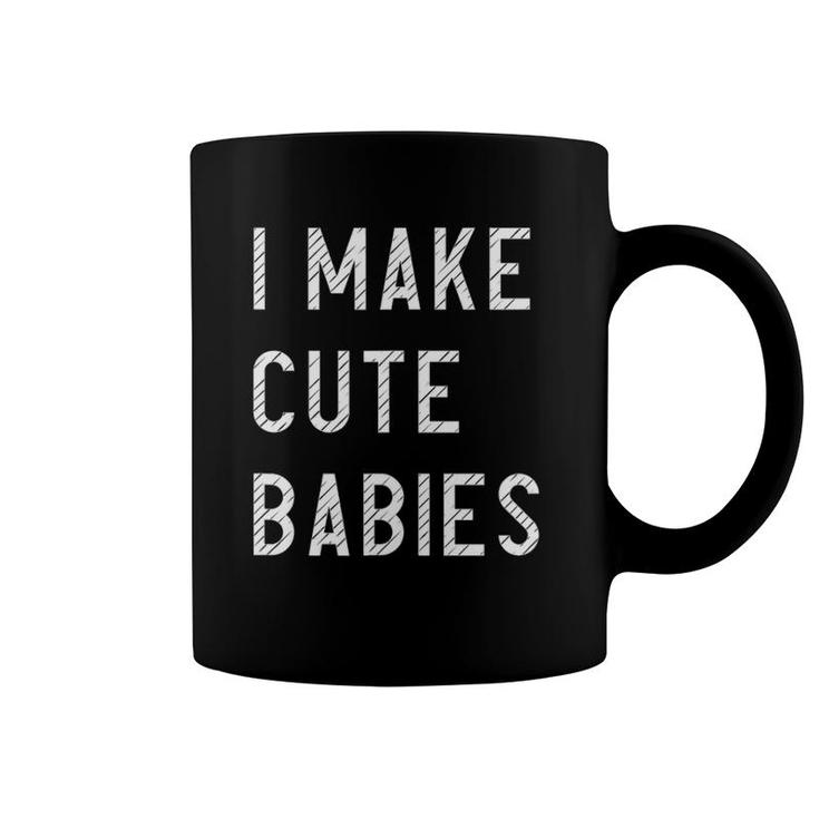 Mens I Make Cute Babies Funny Outfit For Father Coffee Mug