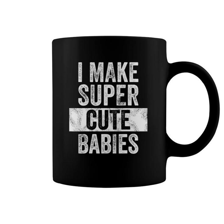 Mens I Make Super Cute Babies Funny New Dad Gift, Baby Daddy Coffee Mug