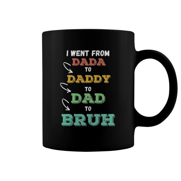Mens I Went From Dada To Daddy To Dad To Bruh Funny Father's Coffee Mug