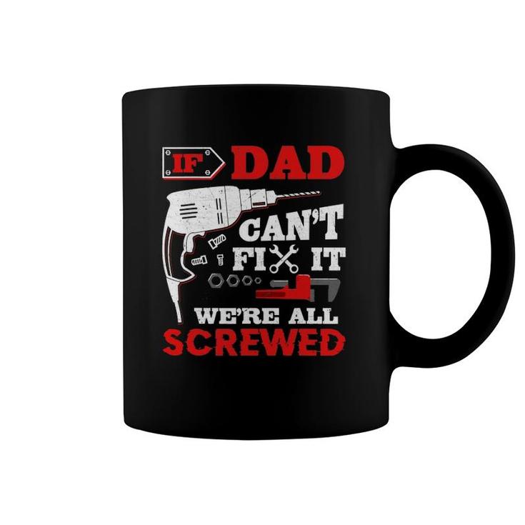 Mens If Dad Can't Fix It We're All Screwed Funny Father's Day Coffee Mug