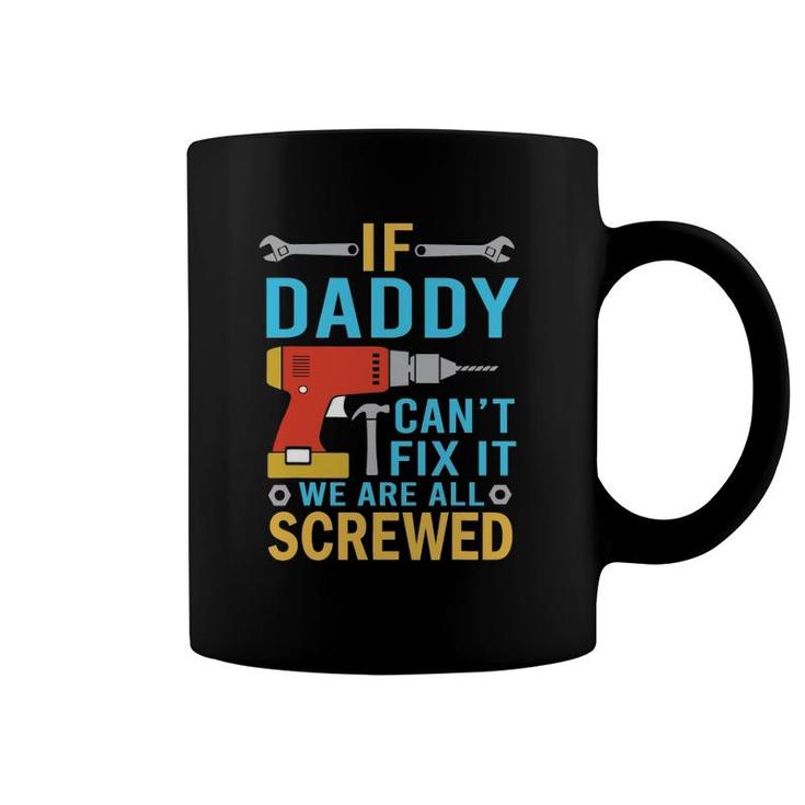 Mens If Daddy Can't Fix It We're All Screwed Funny Father's Day Coffee Mug