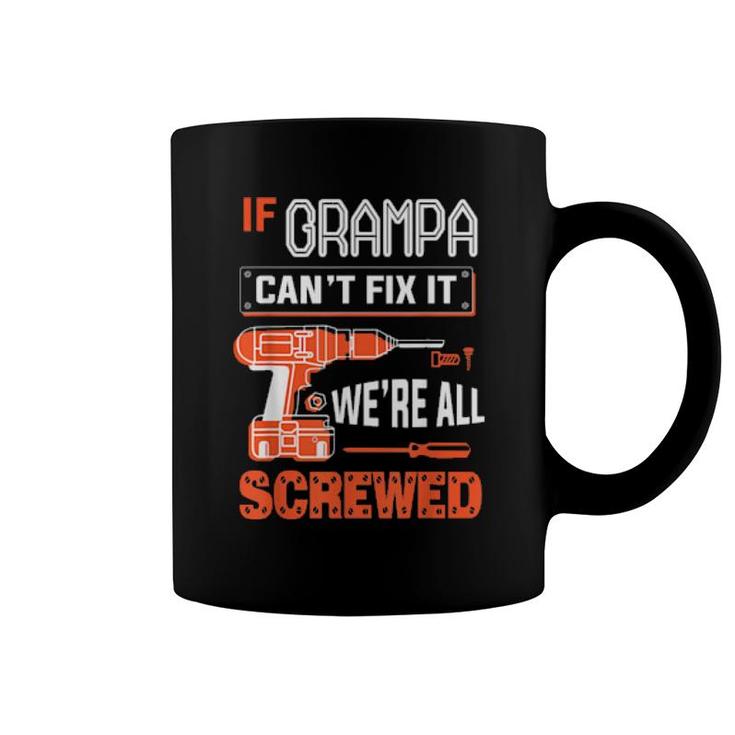 Mens If Grampa Can’T Fix It, We’Re All Screwed Grandpa  Coffee Mug
