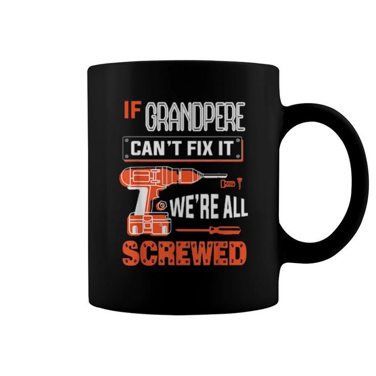 Mens If Grandpere Can’T Fix It, We’Re All Screwed Grandpa  Coffee Mug