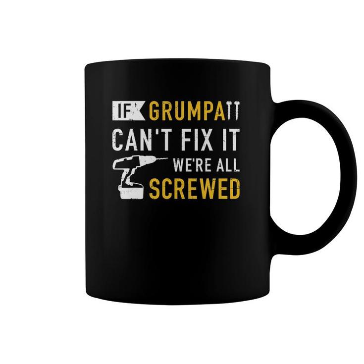 Mens If Grumpa Can't Fix It We're All Screwed Coffee Mug