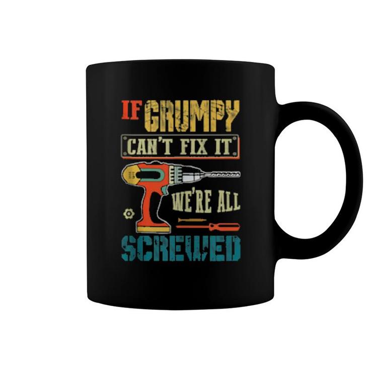 Mens If Grumpy Can’T Fix It, We’Re All Screwed Grandpa  Coffee Mug
