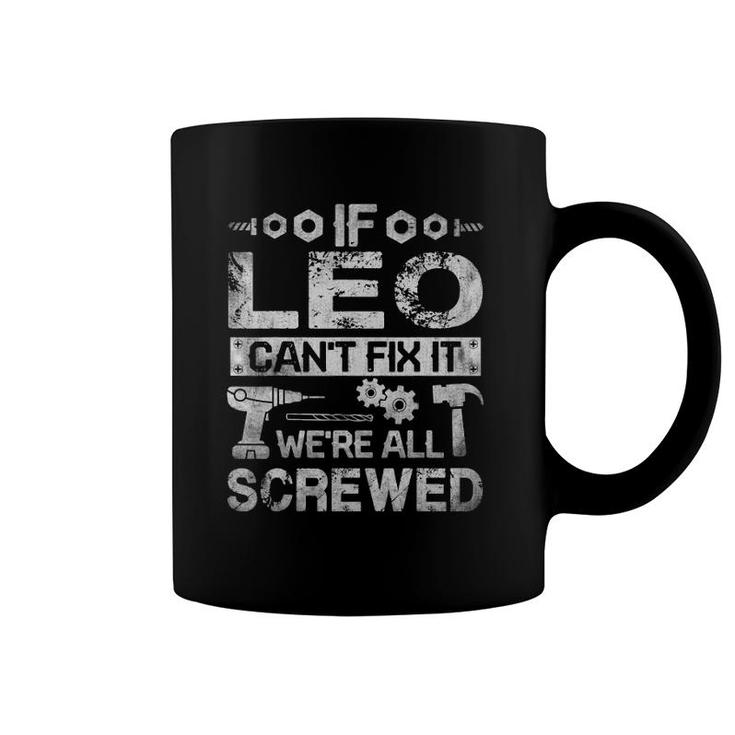 Mens If Leo Can't Fix It We're All Screwed Funny Fathers Gift Coffee Mug