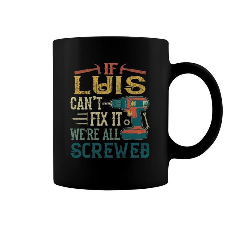 Mens If Luis Can't Fix It We're All Screwed Funny Fathers Gift Coffee Mug