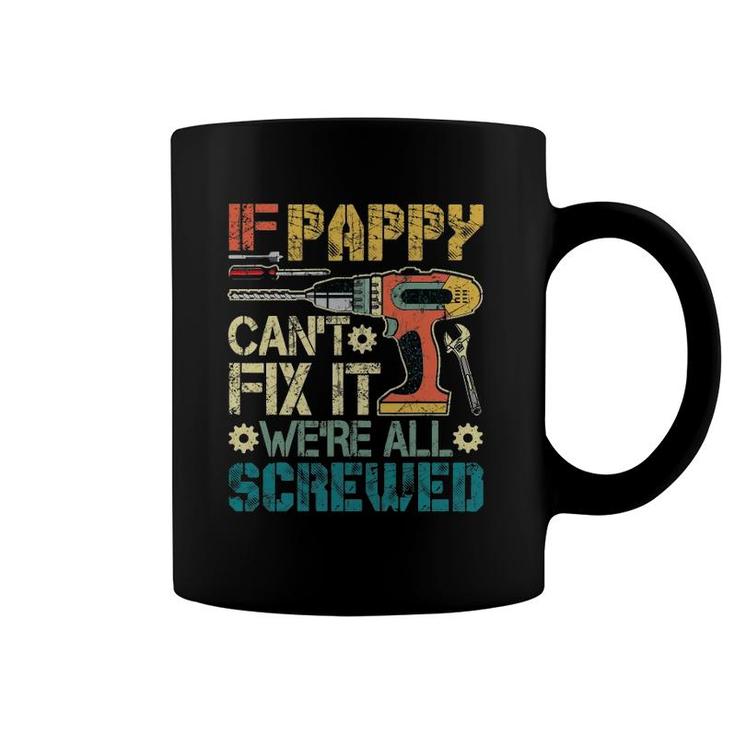 Mens If Pappy Can't Fix It We're All Screwed Funny Fathers Gift Coffee Mug