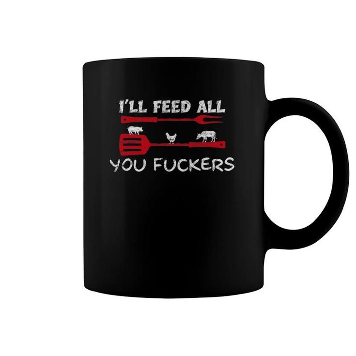Mens I'll Feed All You Fuckers Funny Grilling Bbq Quote Dad Chef Coffee Mug