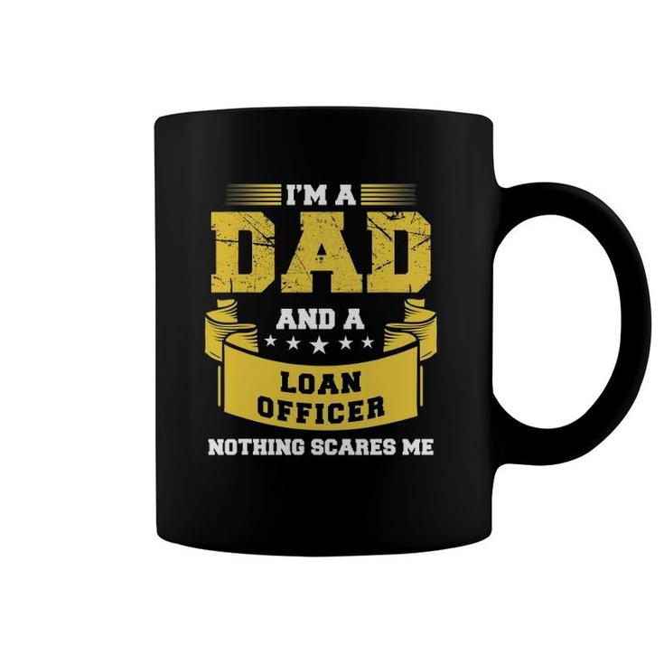 Mens I'm A Dad And Loan Officer Nothing Scares Me Bank Gift Funny Coffee Mug