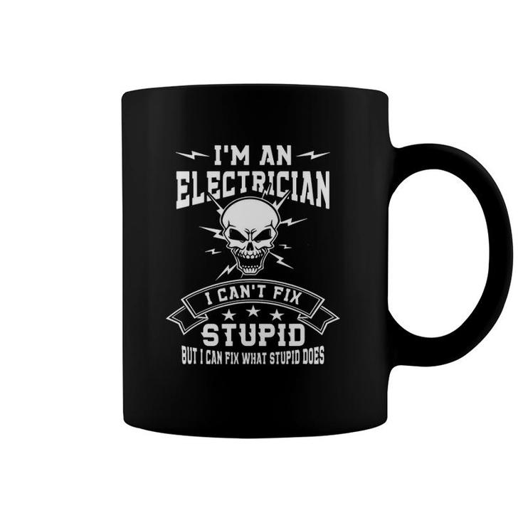 Mens I'm A Electrician I Can't Fix Stupid Technician Gift Coffee Mug