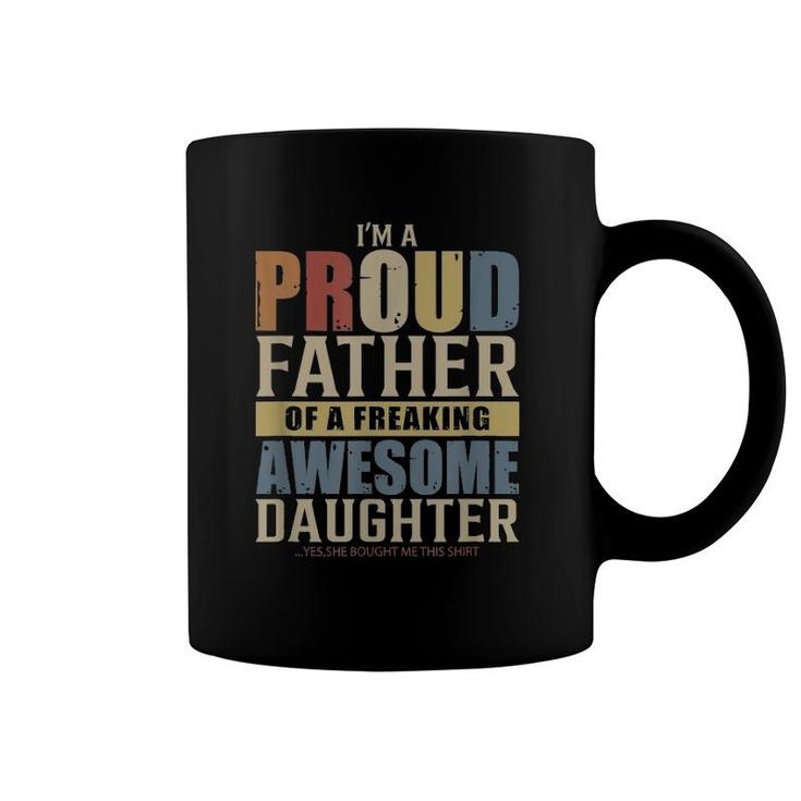 Mens I'm A Proud Father Of A Freaking Awesome Daughter Coffee Mug
