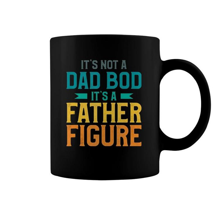 Mens It's Not A Dad Bod It's A Father Figure  Coffee Mug