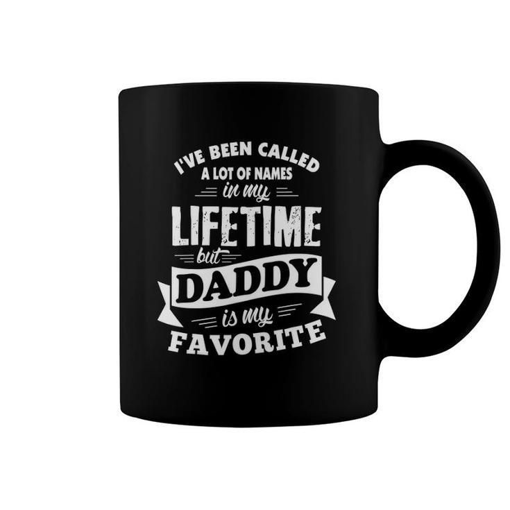Mens I've Been Called A Lot Of Names But Daddy Is My Favorite Tee Coffee Mug
