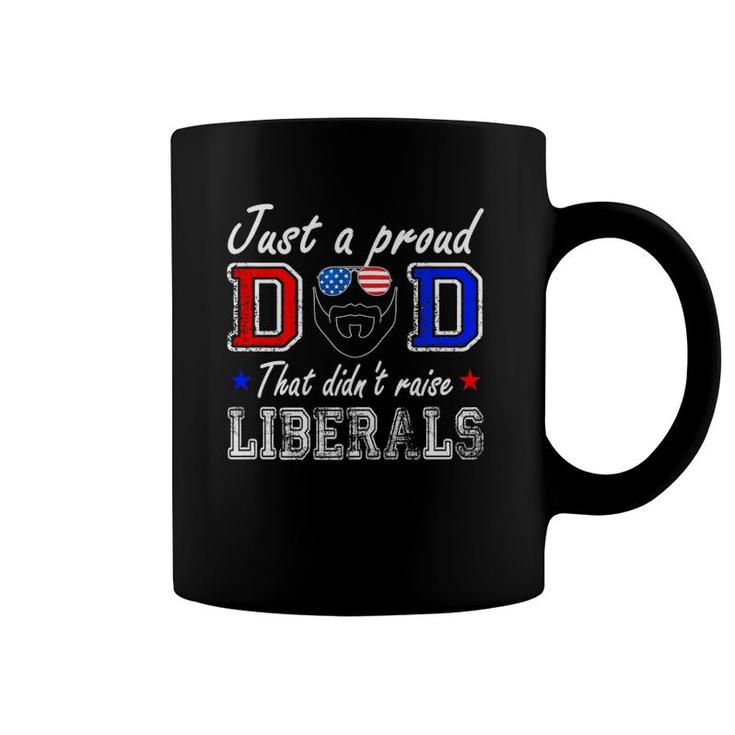 Mens Just A Proud Dad That Didn't Raise Liberals Father's Day  Coffee Mug