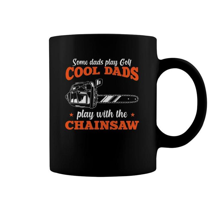 Mens Logger Wood Cool Dads Play With The Chainsaw Father Coffee Mug