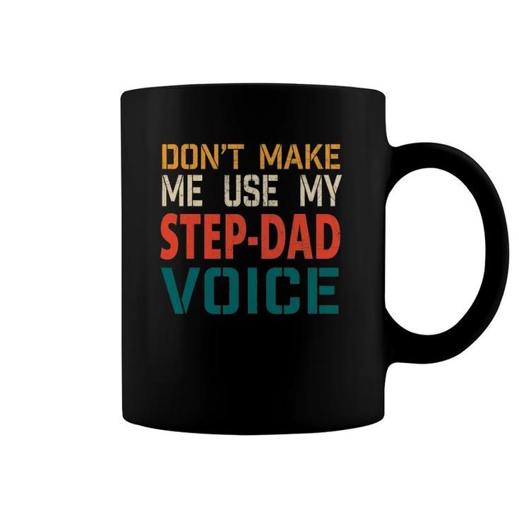 Mens Mens Don't Make Me Use My Step-Dad Voice Father's Day Gift Tee Coffee Mug