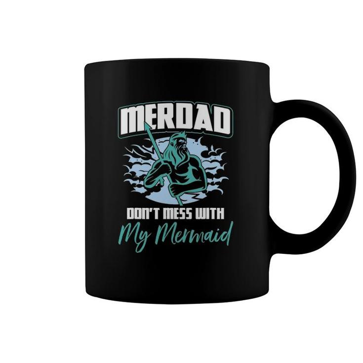 Mens Mens Merdad Don't Mess With My Mermaid Father's Day Coffee Mug