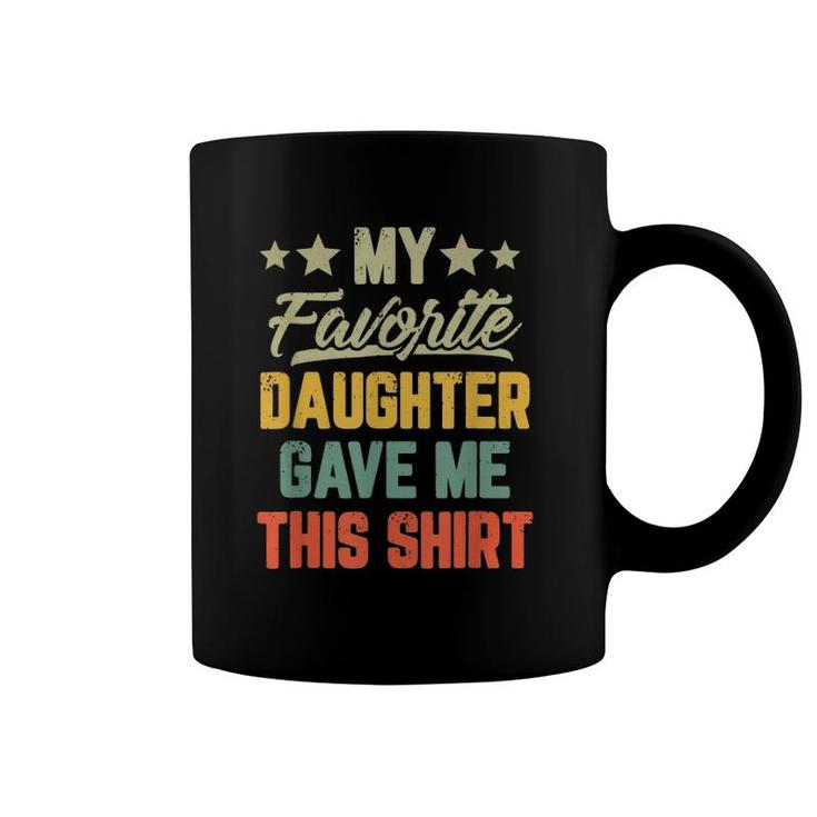 Mens My Favorite Daughter Gave Me This Coffee Mug