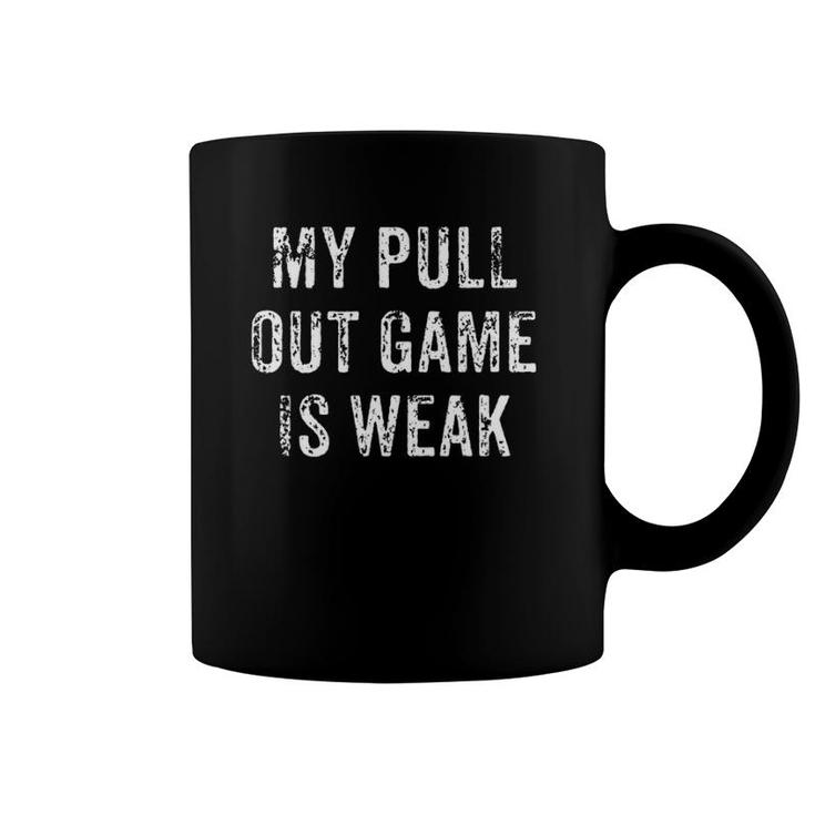 Mens My Pull Out Game Is Weak Funny Father's Day Gift Coffee Mug