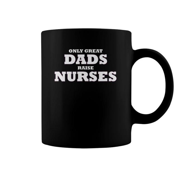 Mens Only Great Dads Raise Nurses Rn Lna Lpn Np Medical Father Coffee Mug