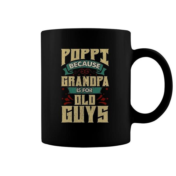 Mens Poppi Because Grandpa Is For Old Guys Father's Day Gifts Coffee Mug