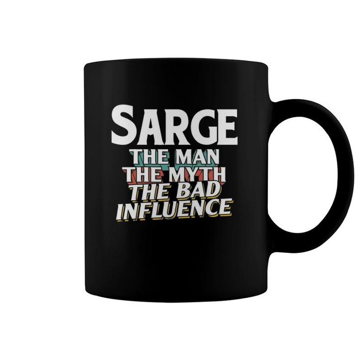 Mens Sarge Gift For The Man Myth Bad Influence Name Coffee Mug