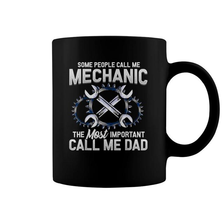 Mens Some People Call Me Mechanic The Most Important Call Me Dad Coffee Mug
