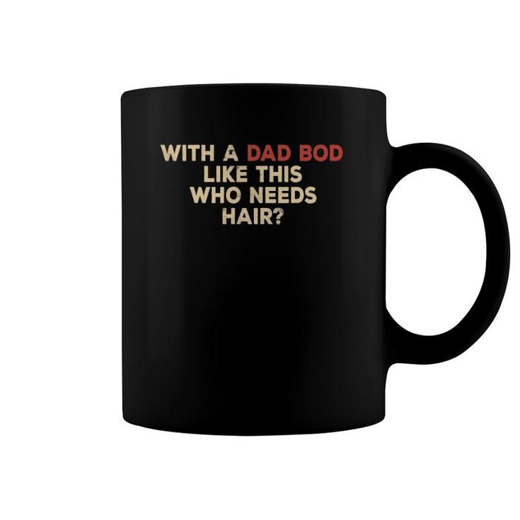 Mens With A Body Like This Who Needs Hair Funny Balding Dad Bod Coffee Mug