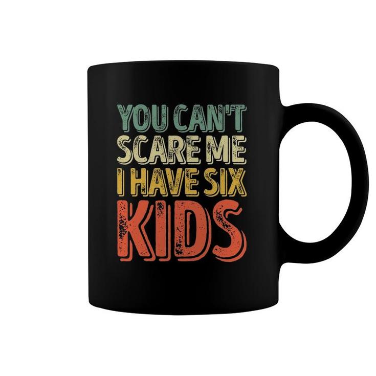 Mens You Can't Scare Me I Have Six Kids  Father's Day Coffee Mug