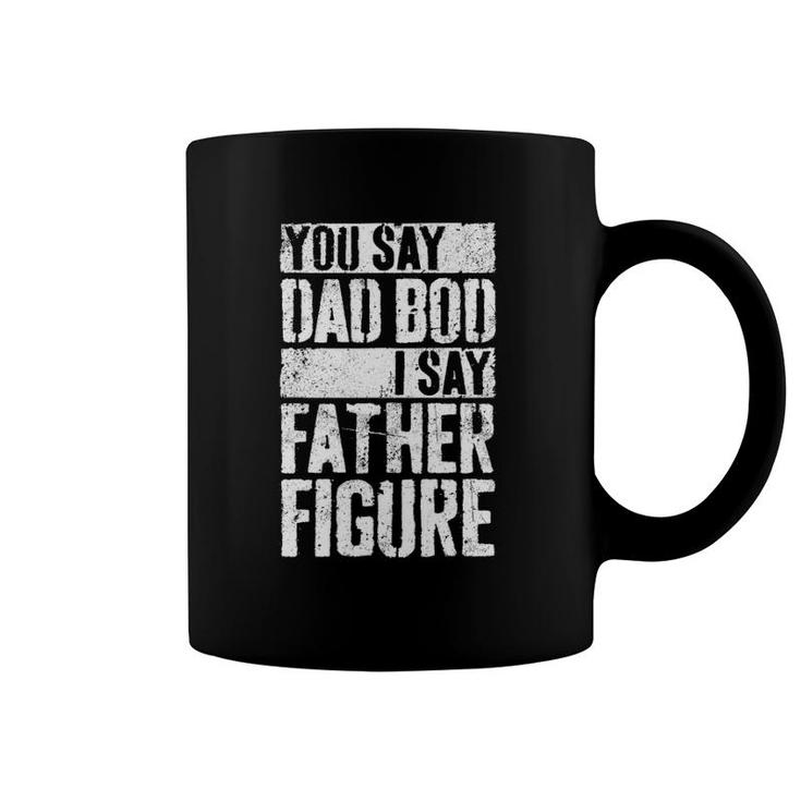 Mens You Say Dad Bod I Say Father Figure Coffee Mug