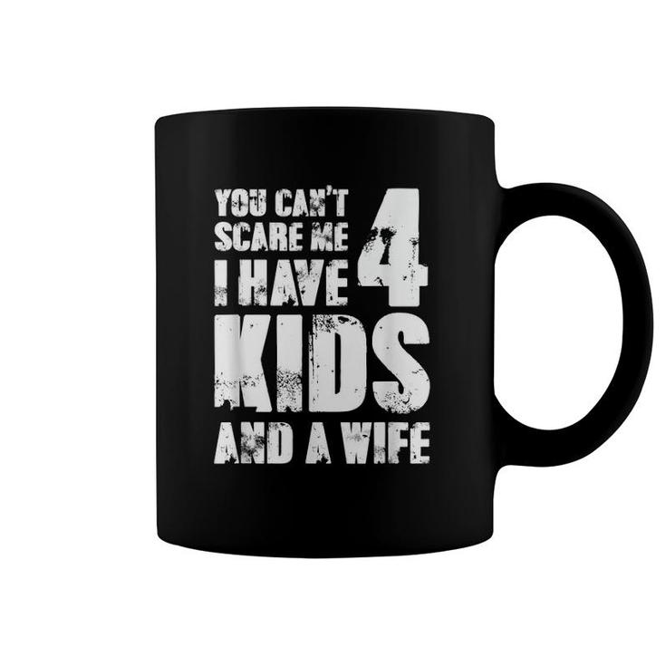 Mensfather Fun You Can't Scare Me I Have 4 Kids And A Wife Coffee Mug