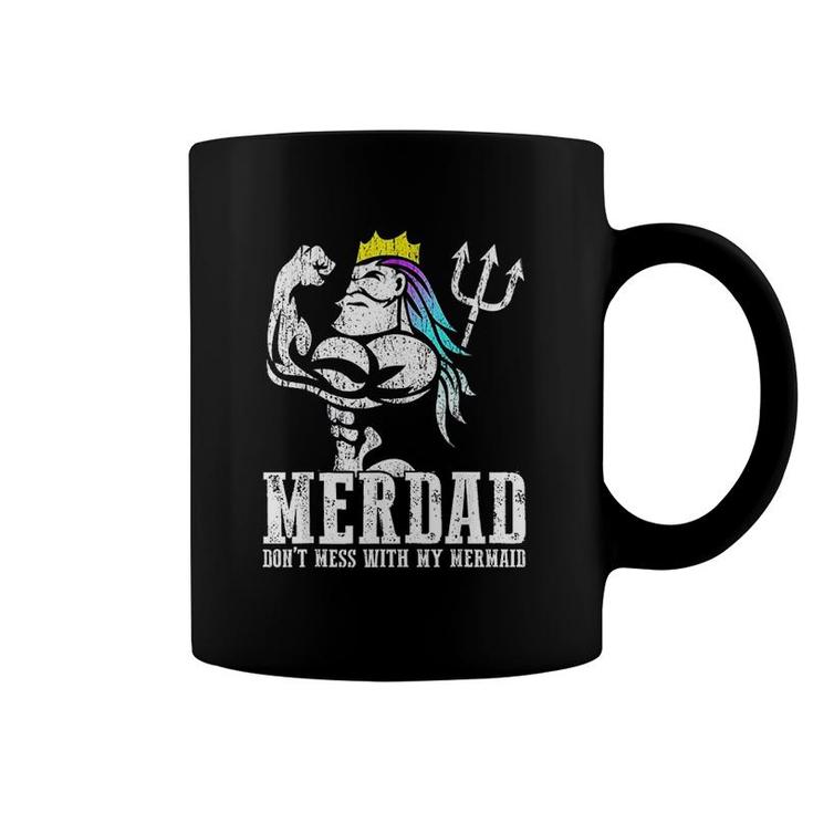 Merdad Dont Mess With My Mermaid Strong New Mer Dad Daughter Coffee Mug