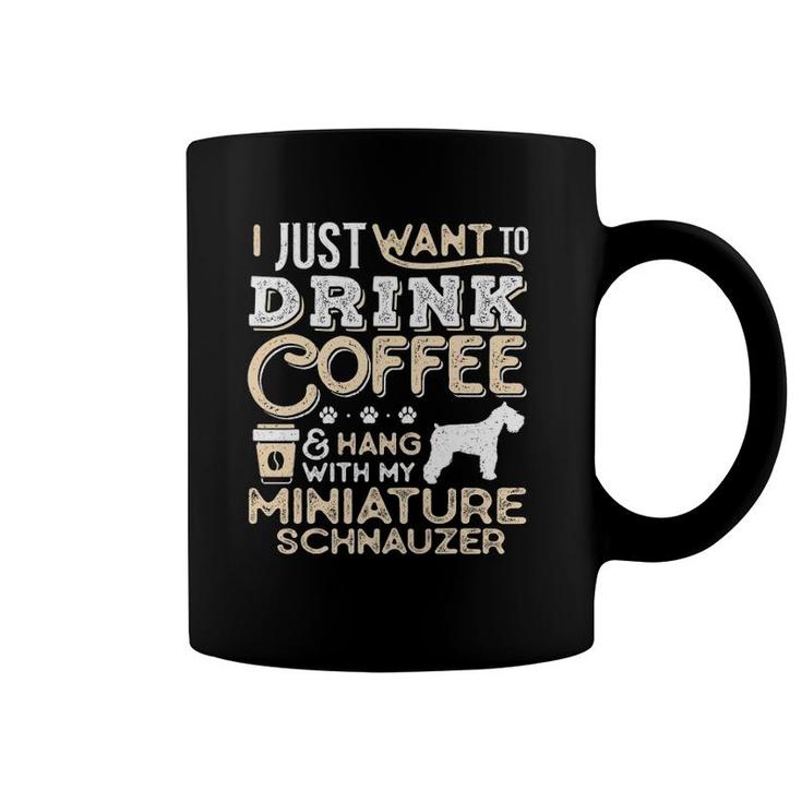 Miniature Schnauzer Mom Dad Coffee I Just Want Hang Drink Coffee Mug