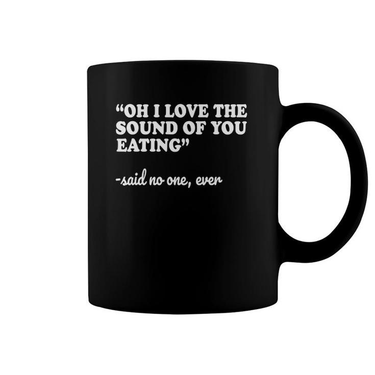 Misophonia I Love The Sound Of You Eating Tee Coffee Mug