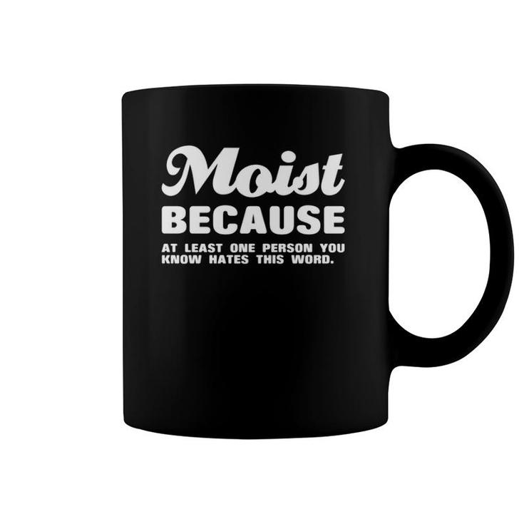 Moist Because At Least One Person You Know Hates This Word  Coffee Mug