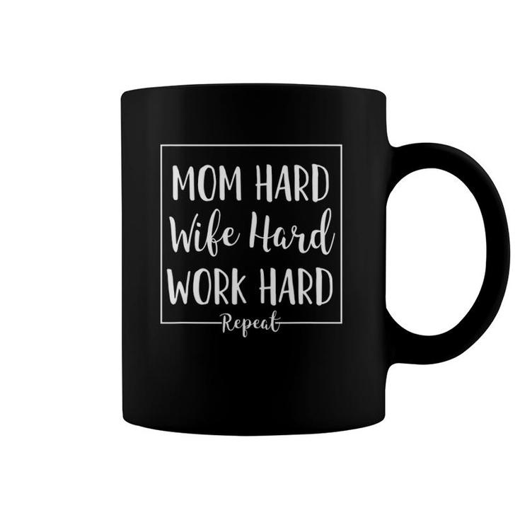 Mom Hard Wife Hard Work Hard Repeat - Parenting Mother Quote Coffee Mug