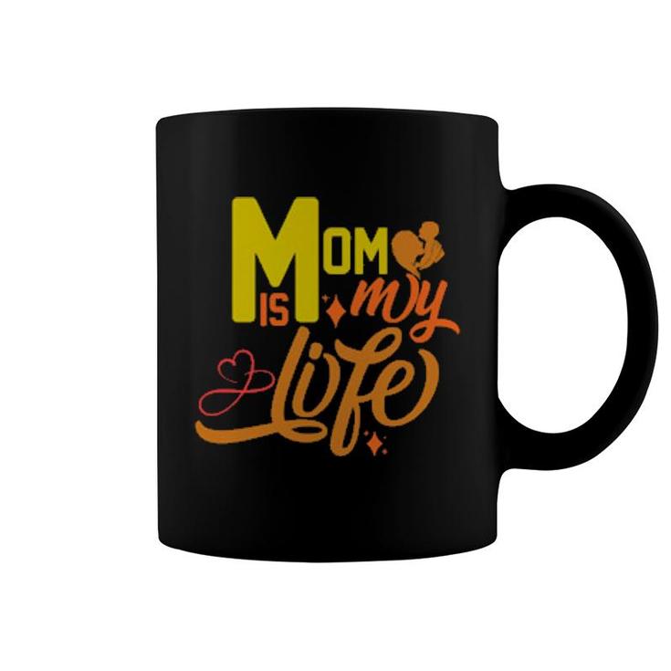 Mom Is My Life   Coffee Mug