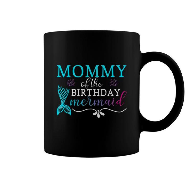 Mommy Of The Birthday Mermaid Mermaid Matching Family Coffee Mug